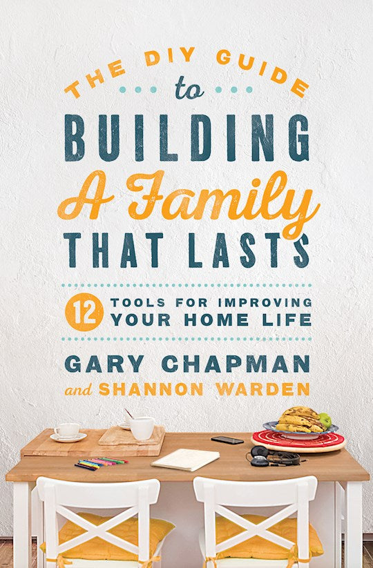 The DIY Guide To Building A Family That Lasts