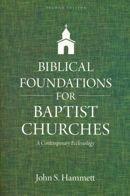 Biblical Foundations For Baptist Churches (Second Edition)