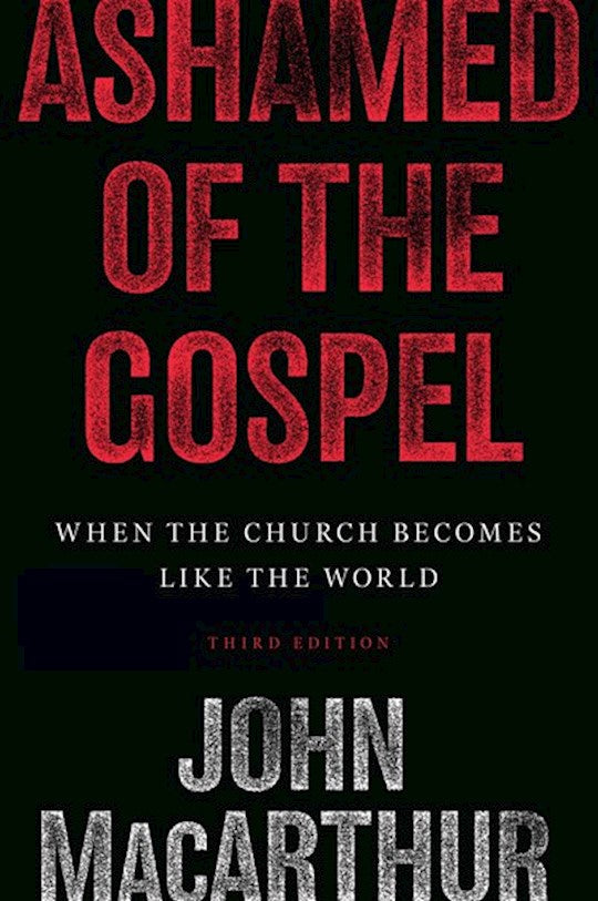 Ashamed Of The Gospel (3rd Edition)