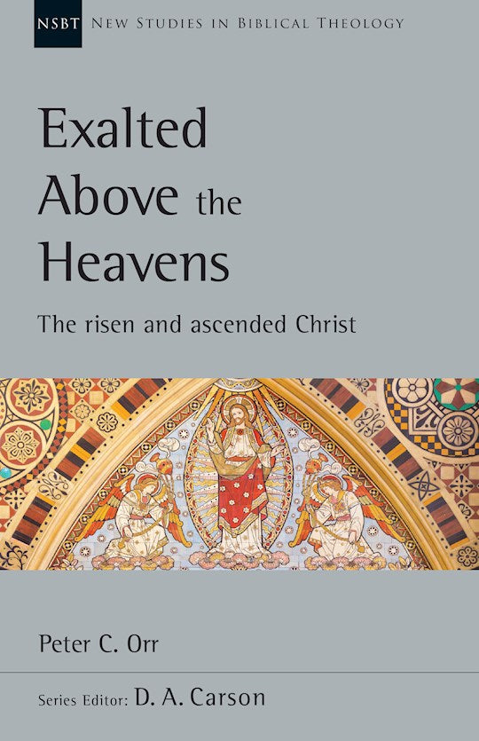 Exalted Above The Heavens (New Studies In Biblical Theology)