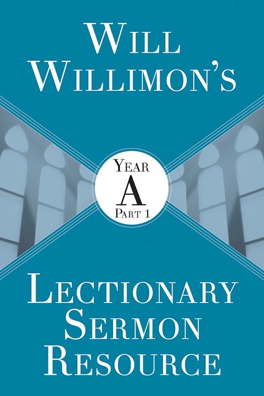 Will Willimons Lectionary Sermon Resource: Year A Part 1
