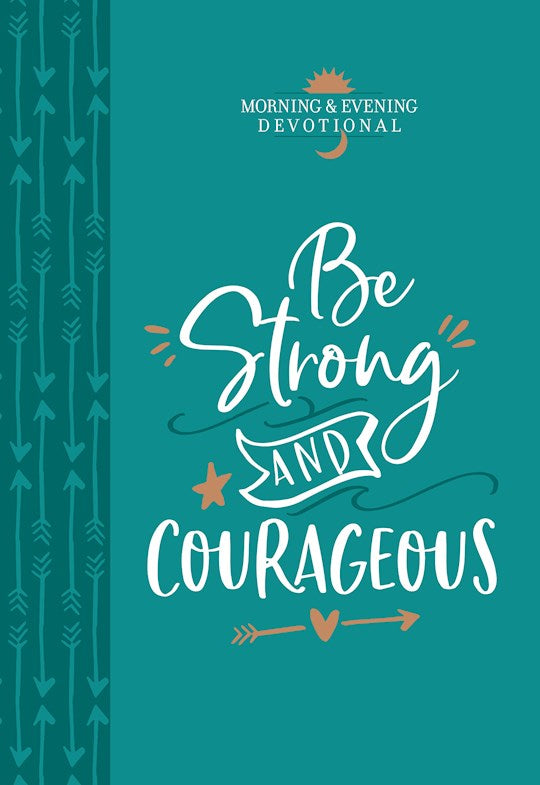 Be Strong And Courageous (Morning &amp; Evening Devotional)