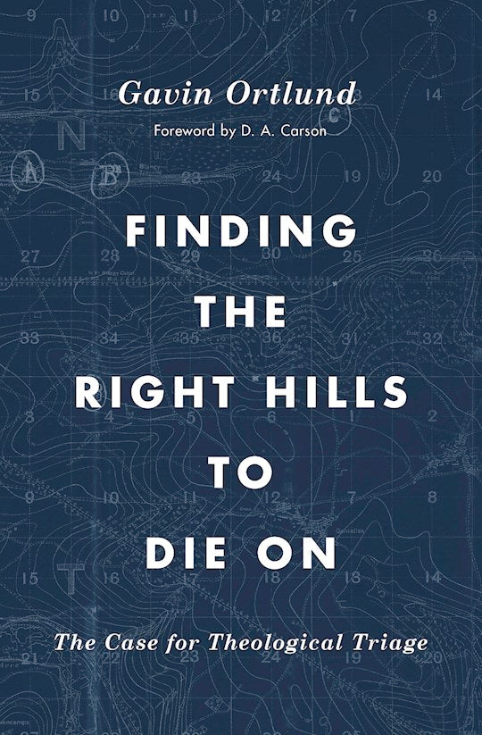 Finding The Right Hills To Die On (Gospel Coalition)