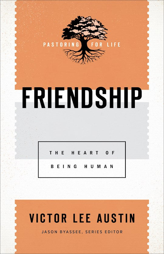 Friendship (Pastoring For Life: Theological Wisdom For Ministering Well)