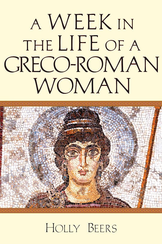 A Week In The Life Of A Greco-Roman Woman (A Week In The Life Series)