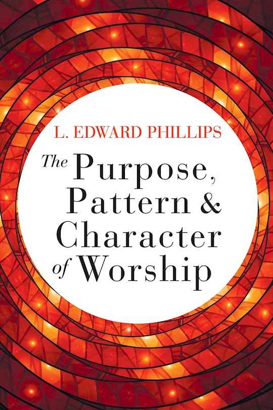 The Purpose Pattern And Character Of Worship