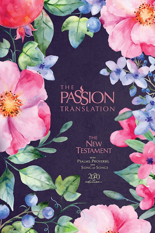 The Passion Translation New Testament w/Psalms Proverbs &amp; Song Of Songs (2020 Edition)-Berry Blossom Hardcover
