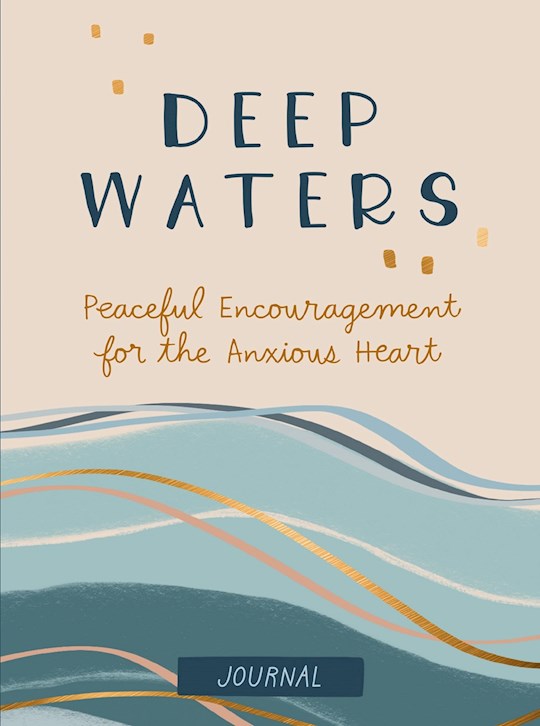 Journal-Deep Waters: Peaceful Enchouragement For The Anxious Heart