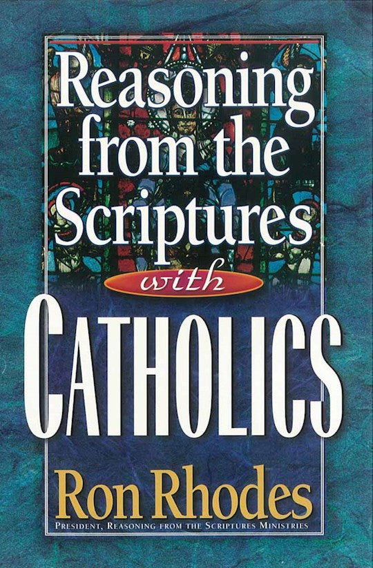 Reasoning From The Scriptures With Catholics