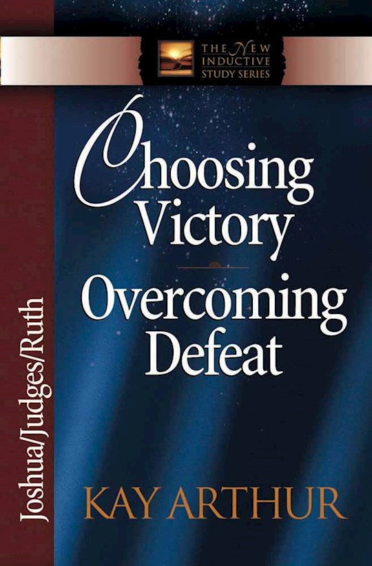 Choosing Victory Overcoming Defeat: Joshua Judges Ruth (The New Inductive Study Series)