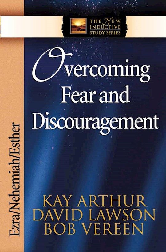 Overcoming Fear And Discouragement: Ezra Nehemiah Esther (The New Inductive Study Series)