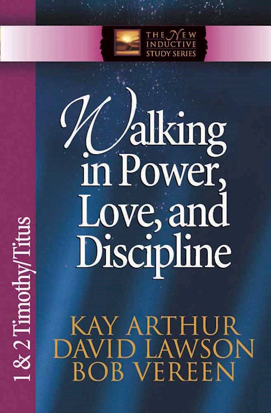 Walking In Power Love And Discipline: 1 &amp; 2 Timothy Titus (The New Inductive Study Series)