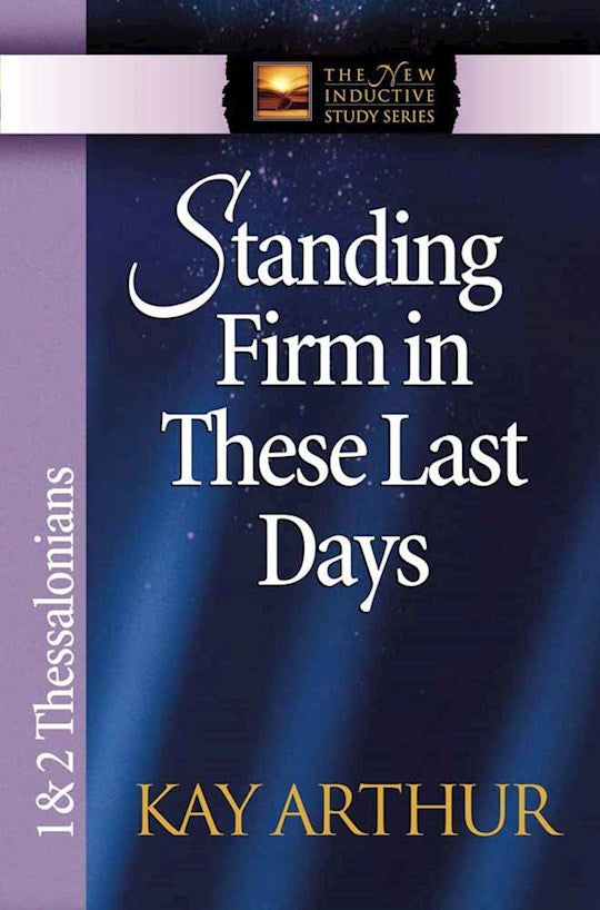 Standing Firm In These Last Days: 1 &amp; 2 Thessalonians (The New Inductive Study Series)