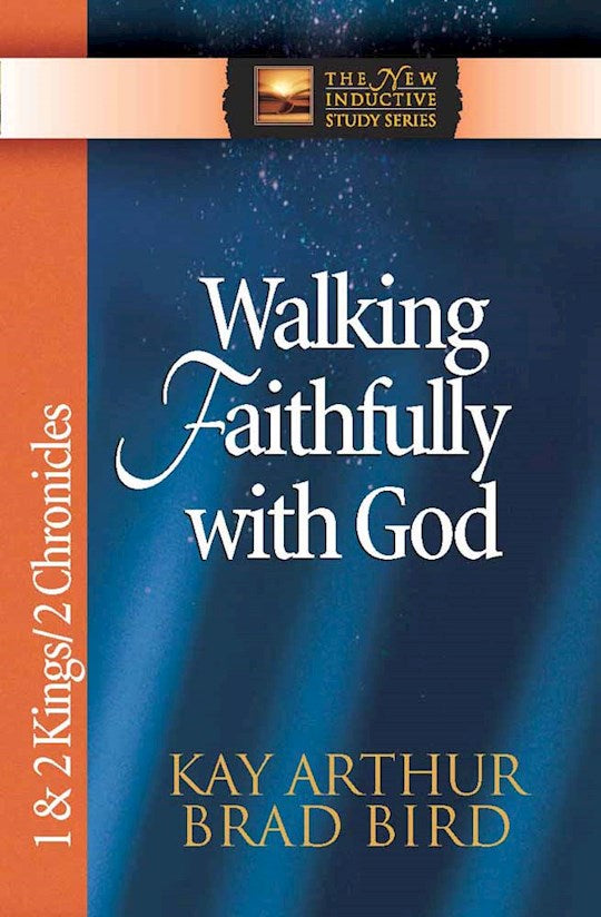 Walking Faithfully With God: 1 &amp; 2 Kings 2 Chronicles (The New Inductive Study Series)