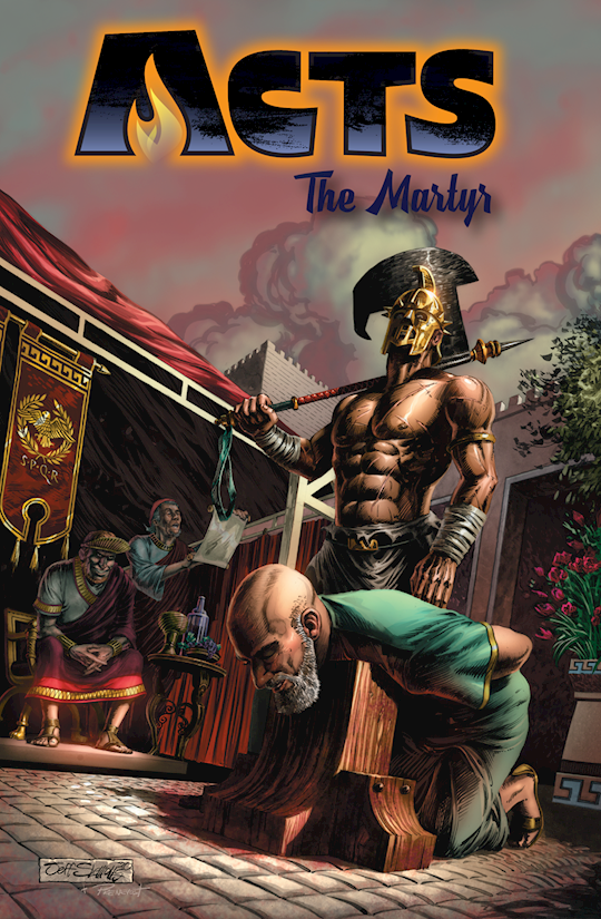 Acts Volume 4: The Martyrs (Bible Comic Book)