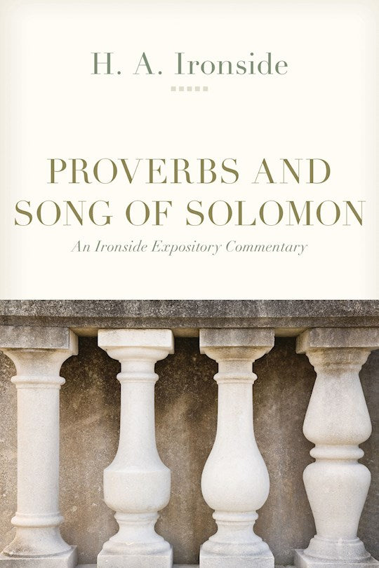 Proverbs And Song Of Solomon (An Ironside Expository Commentary)