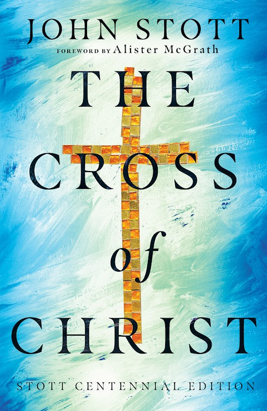 The Cross Of Christ (Stott Centennial Edition)