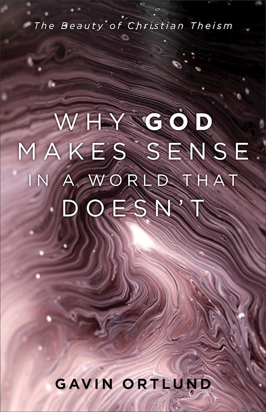 Why God Makes Sense In A World That Doesn&
