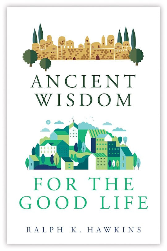 Ancient Wisdom For The Good Life