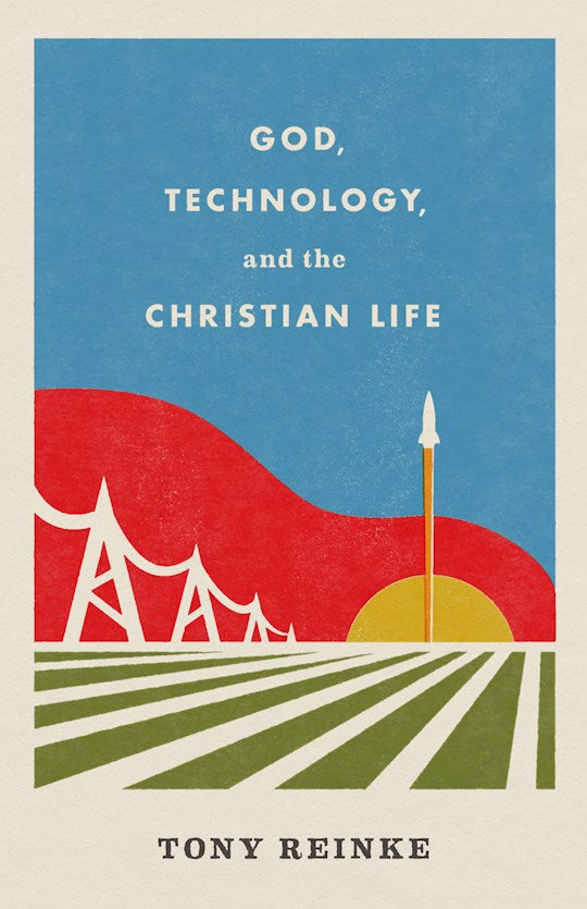 God Technology And The Christian Life