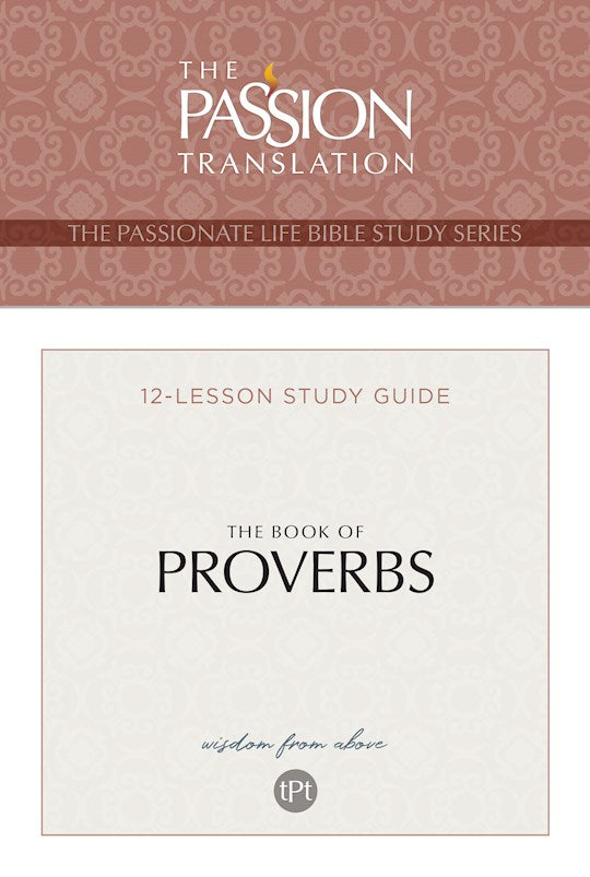 The Book Of Proverbs (The Passionate Life Bible Study Series)