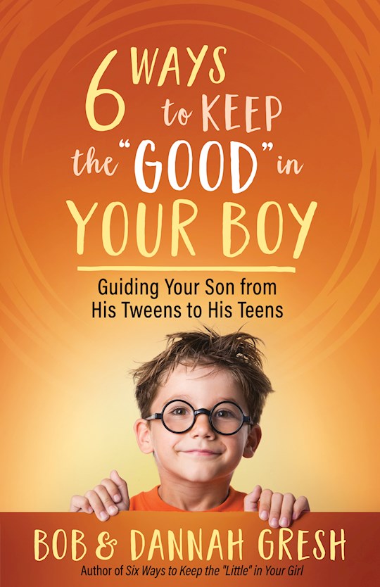 Six Ways To Keep The "Good" In Your Boy