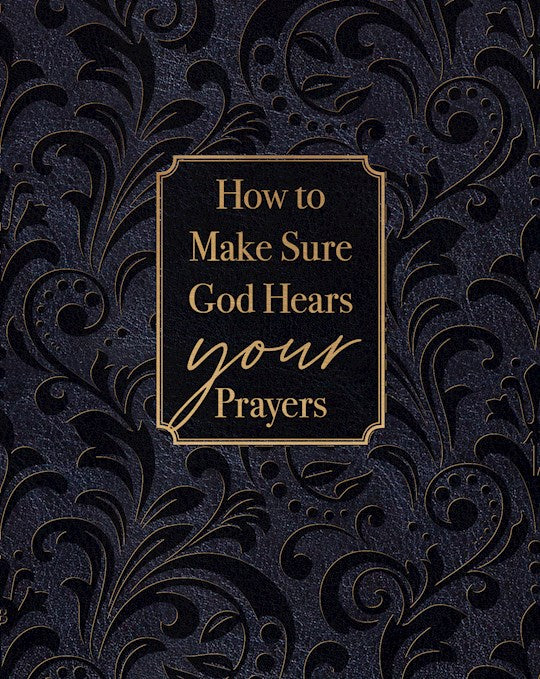 How To Make Sure God Hears Your Prayers