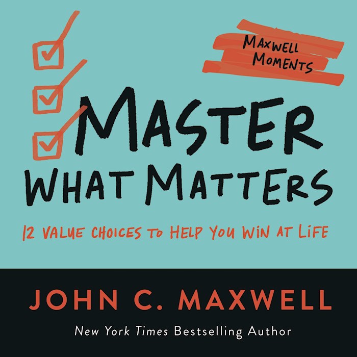 Master What Matters (Maxwell Moments)