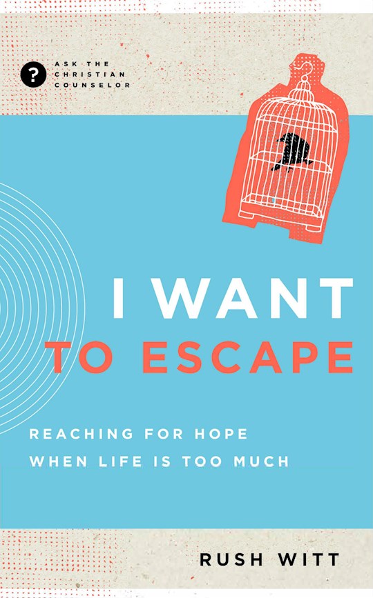 I Want To Escape (Ask The Christian Counselor)