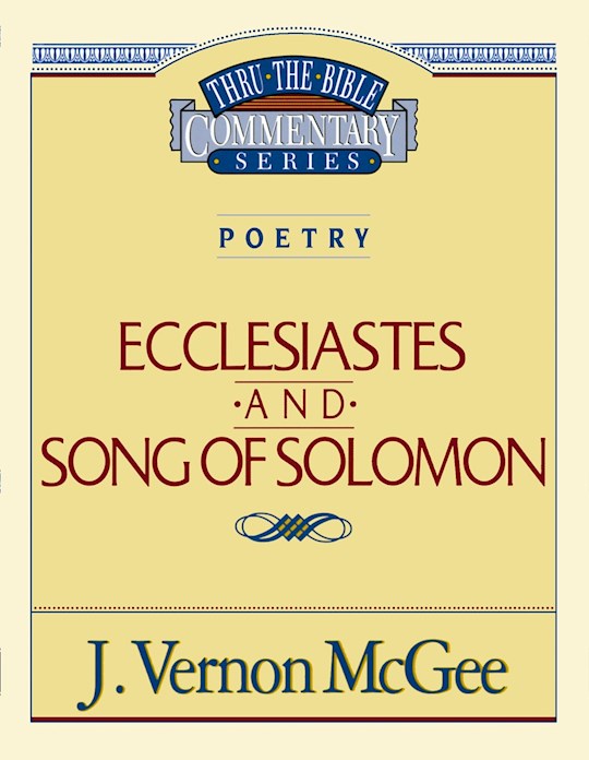 Ecclesiastes And Song Of Solomon (Thru The Bible Commentary)