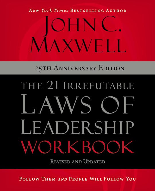 The 21 Irrefutable Laws Of Leadership Workbook (25th Anniversary Edition)