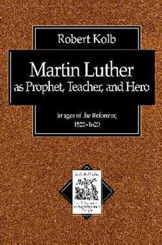 Martin Luther As Prophet Teacher And Hero