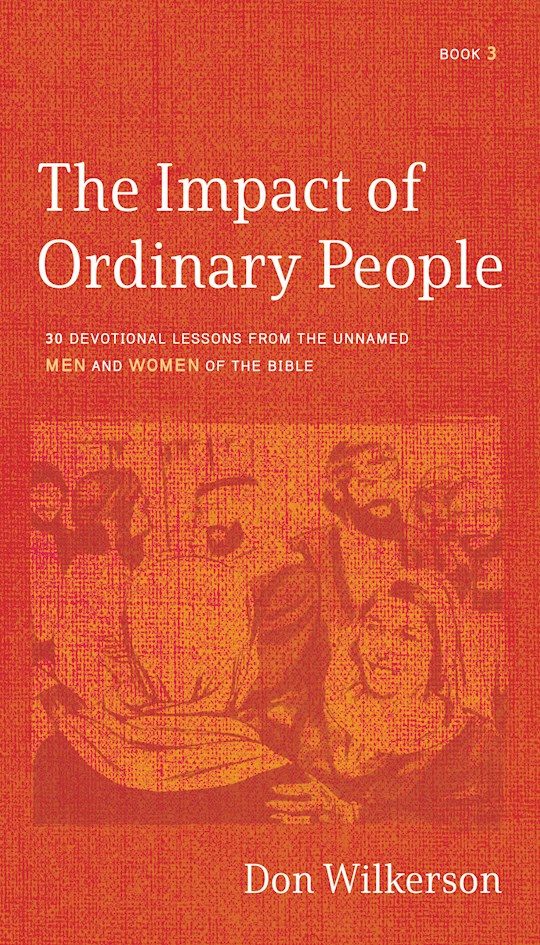 The Impact of Ordinary People: 30 Devotional Lessons from the Unnamed Men and Women of the Bible (Book 3)