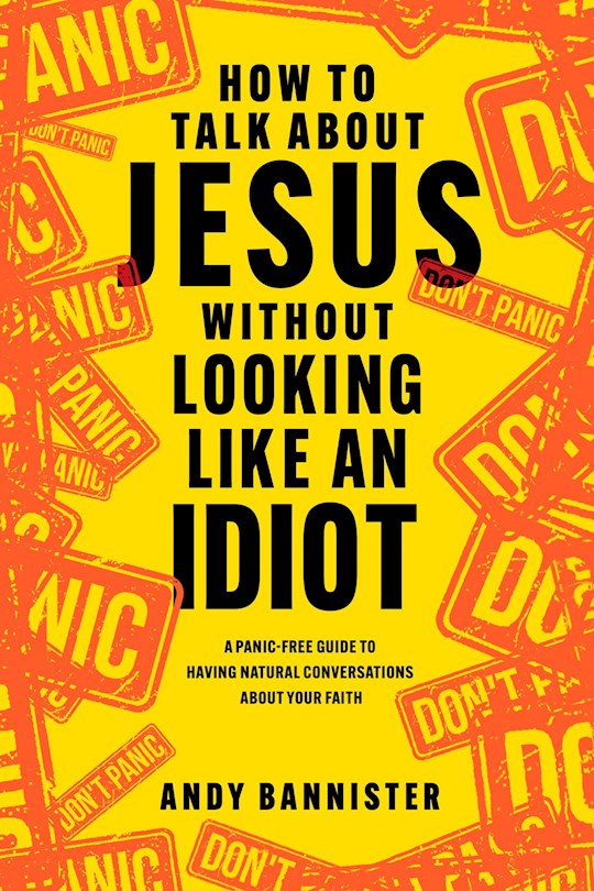 How To Talk About Jesus Without Looking Like An Idiot