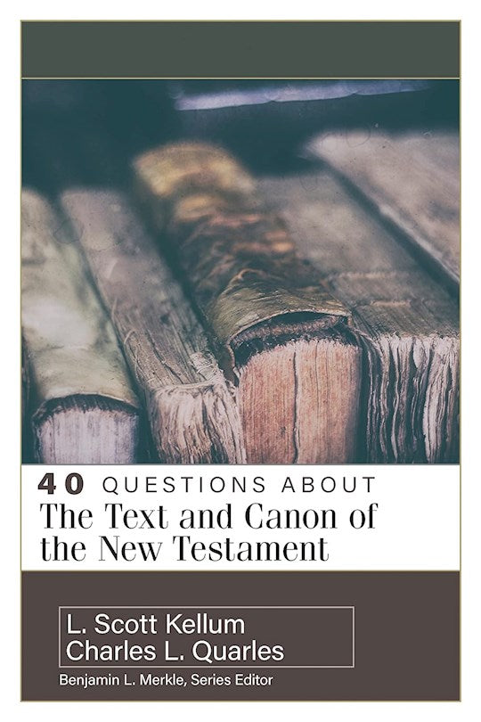 40 Questions About The Text And Canon Of The New Testament
