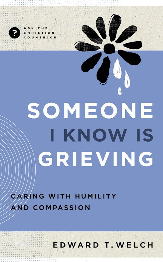 Someone I Know Is Grieving (Ask The Christian Counselor)