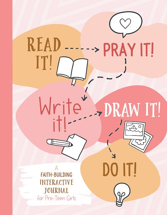Read It! Pray It! Write It! Draw It! Do It! (For Pre-Teen Girls)