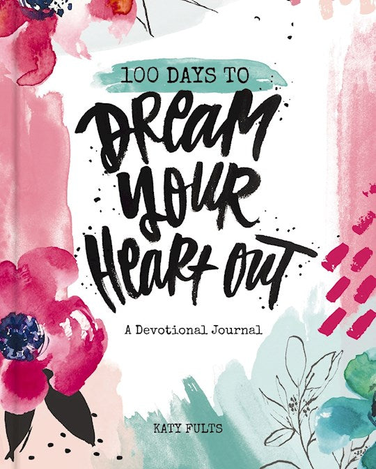 100 Days To Dream Your Heart Out: A Devotional Journal