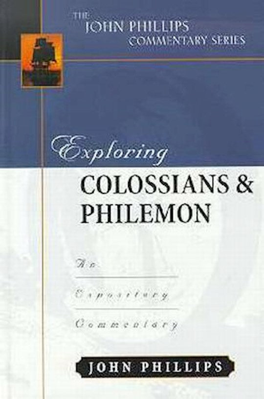 Exploring Colossians &amp; Philemon (The John Phillips Commentary Series)