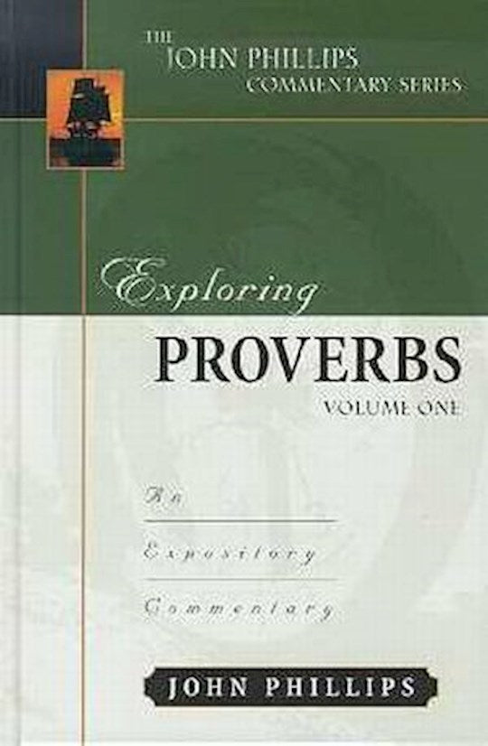 Exploring Proverbs Volume 1 (The John Phillips Commentary Series)