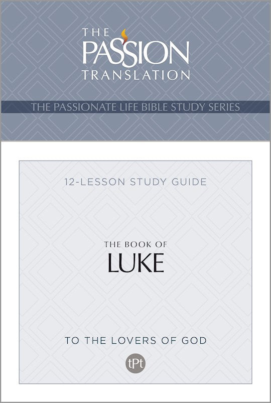 The Book Of Luke (The Passionate Life Bible Study Series)