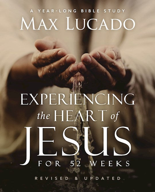 Experiencing The Heart Of Jesus For 52 Weeks (Revised and Updated)