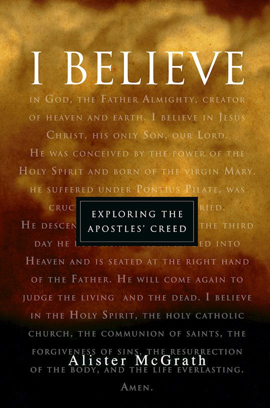 I Believe : Exploring The Apostles Creed