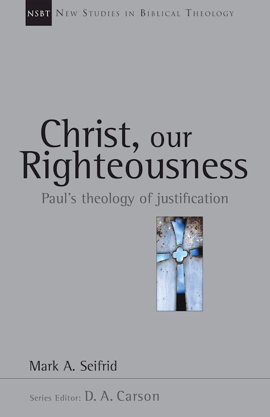 Christ Our Righteousness (New Studies In Biblical Theology Volume 9)