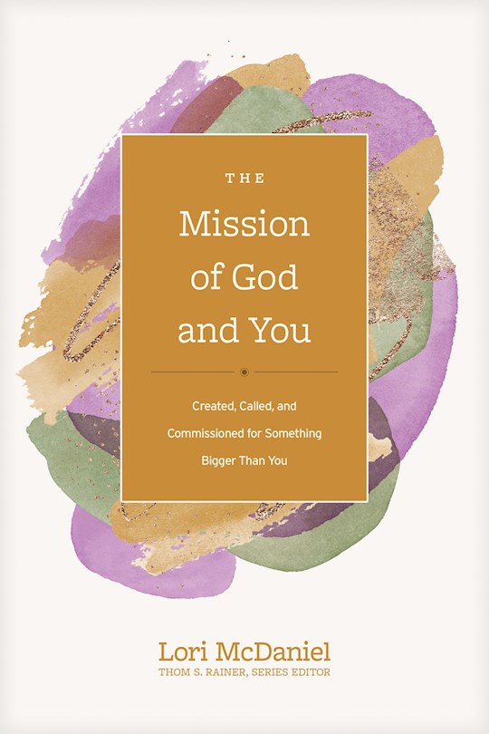 Seed of Abraham Christian Bookstore - Lori McDaniel - Thom S. Rainer - The Mission Of God And You - The Mission Of God And You Created, Called, And Commissioned For Something Bigger Than You