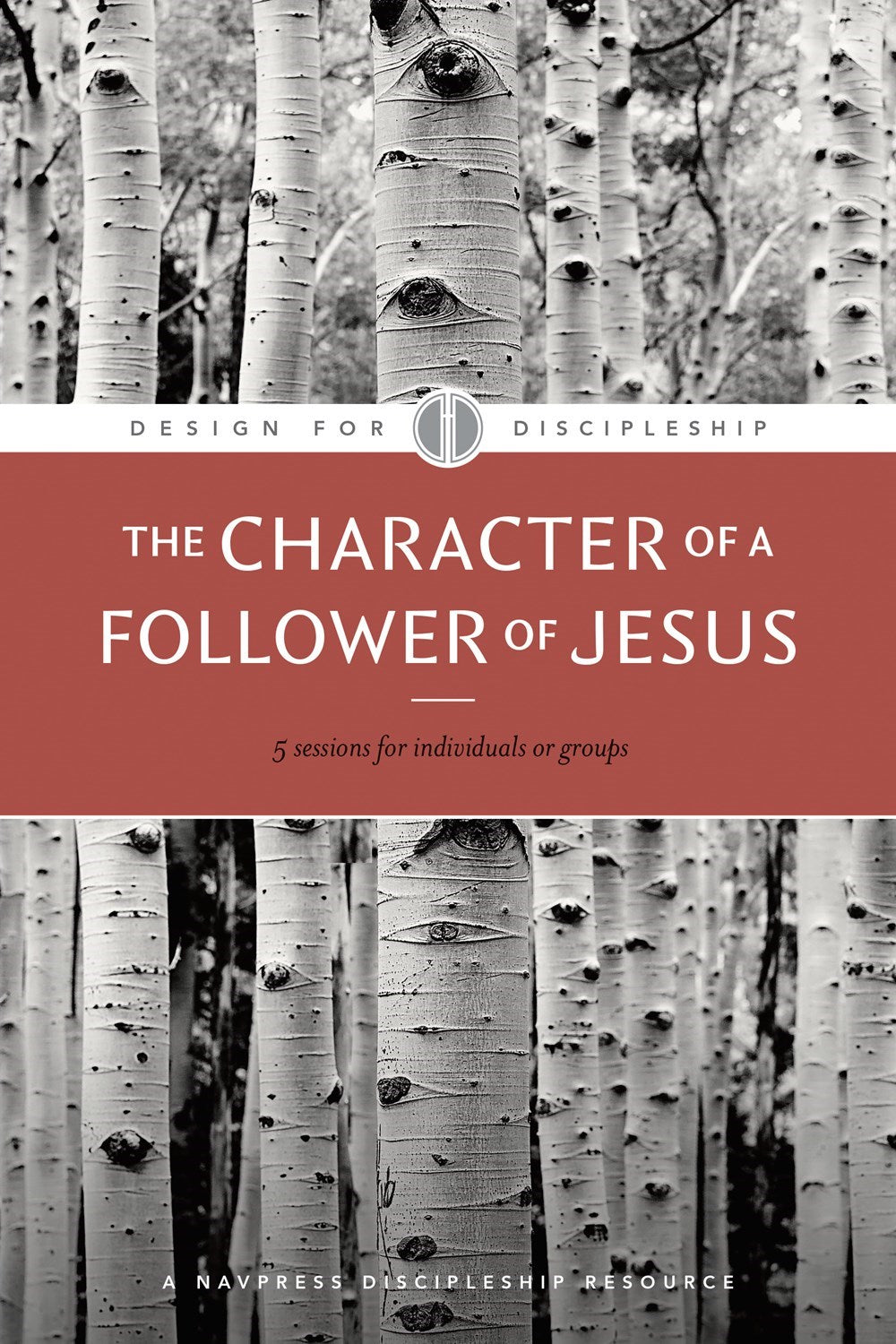 The Character Of A Follower Of Jesus (Design For Discipleship 