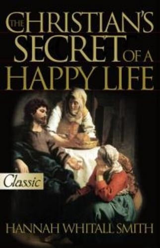 CHRISTIANS SECRET OF A HAPPY LIFE (REVISED &amp; UPDATED)