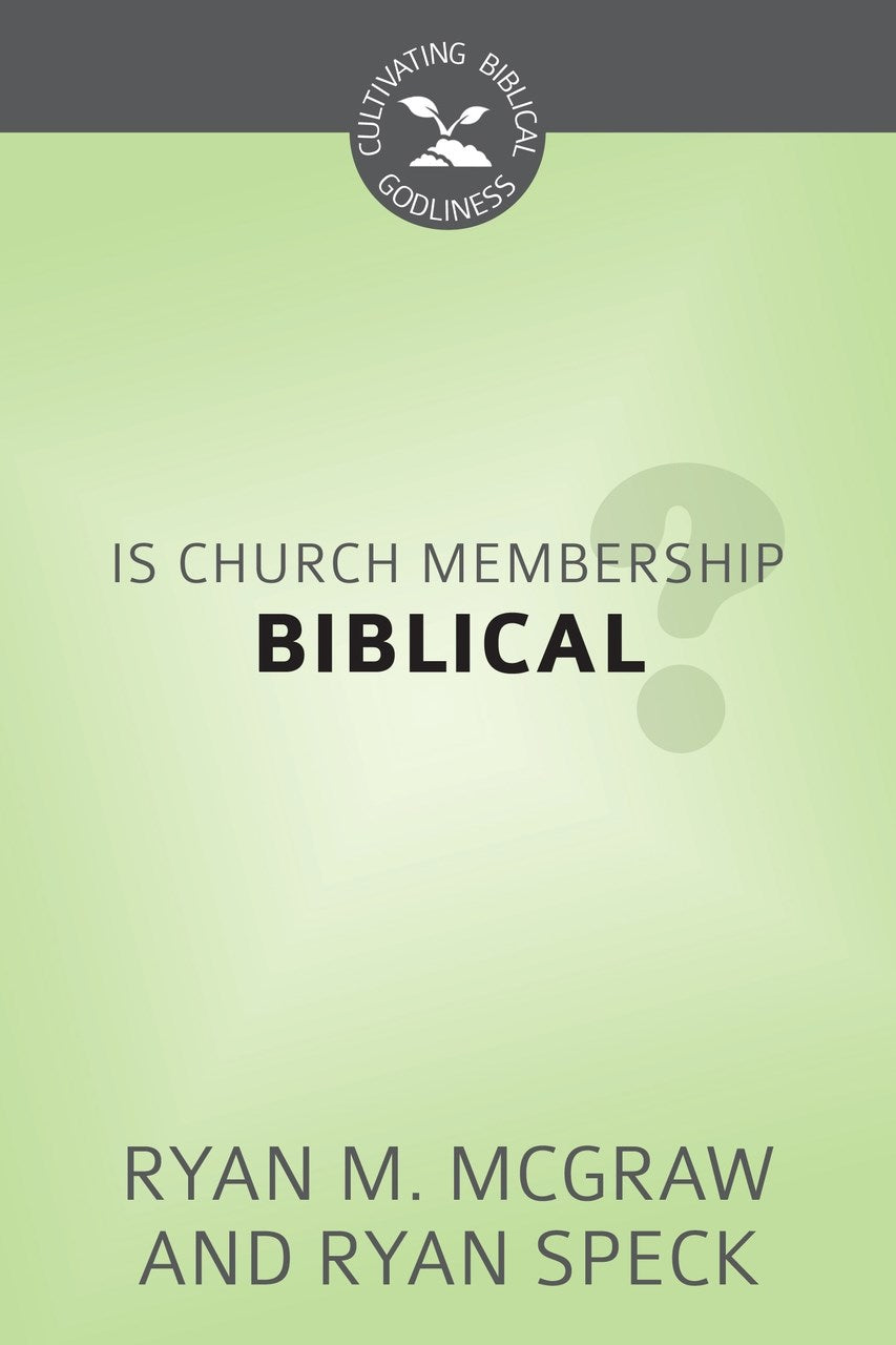 Is Church Membership Biblical? (Cultivating Biblical Godliness)