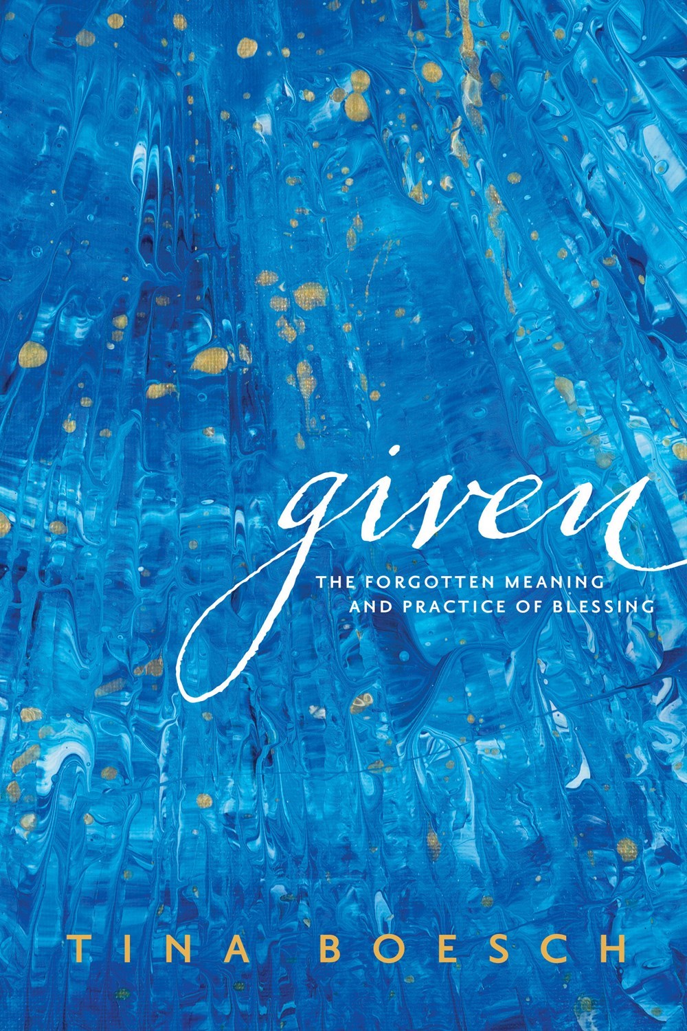 Given: The Forgotten Meaning And Practice Of Blessing
