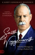 Smith Wigglesworth: Powerful Messages for Living a Radical Life (A God&